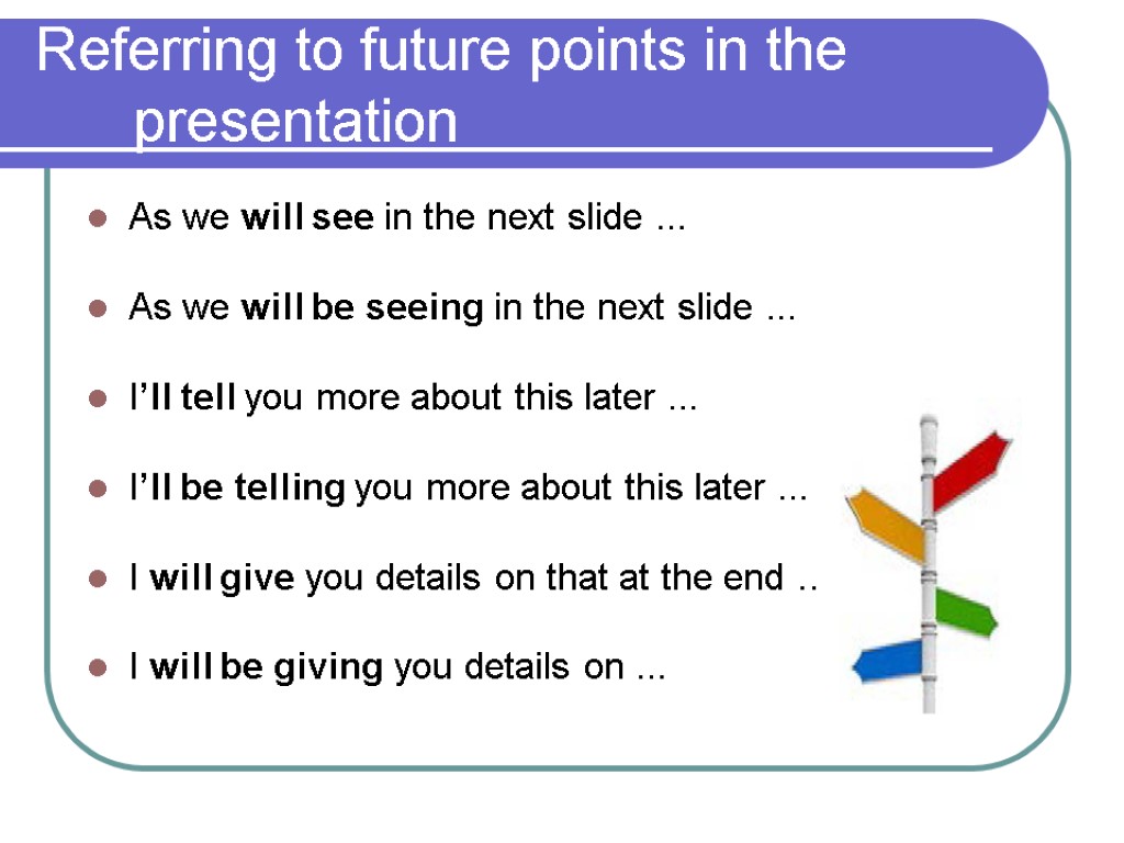 Referring to future points in the presentation As we will see in the next